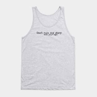 don't ruin my story Tank Top